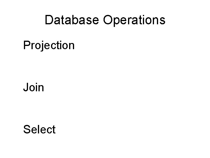 Database Operations Projection Join Select 