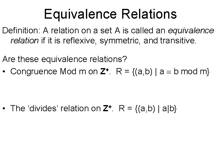 Equivalence Relations Definition: A relation on a set A is called an equivalence relation