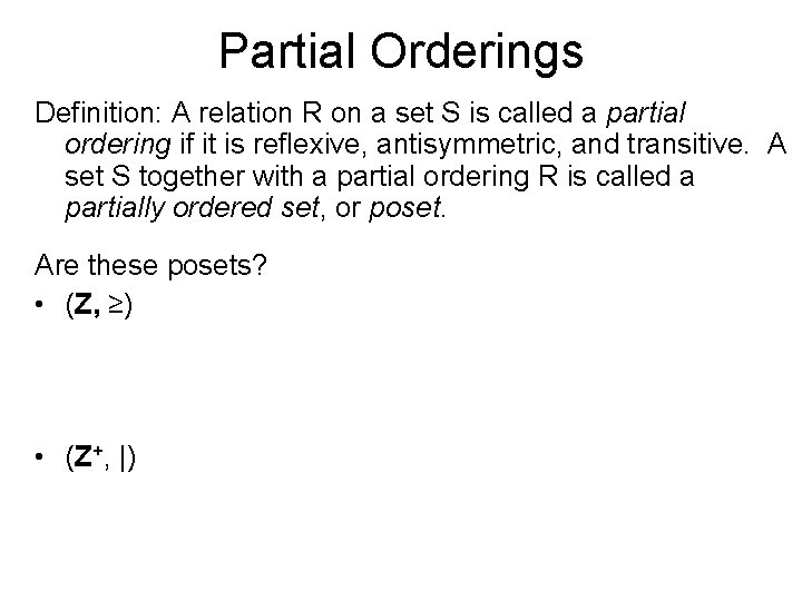 Partial Orderings Definition: A relation R on a set S is called a partial