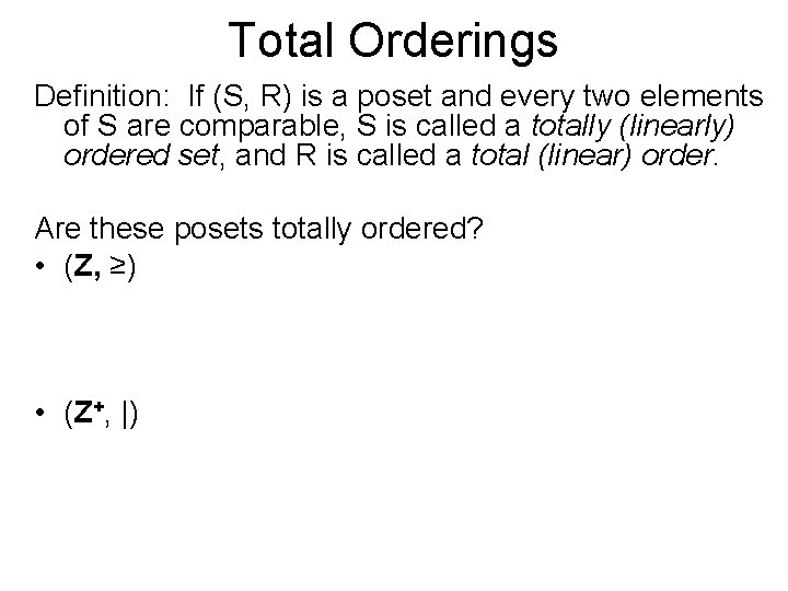 Total Orderings Definition: If (S, R) is a poset and every two elements of