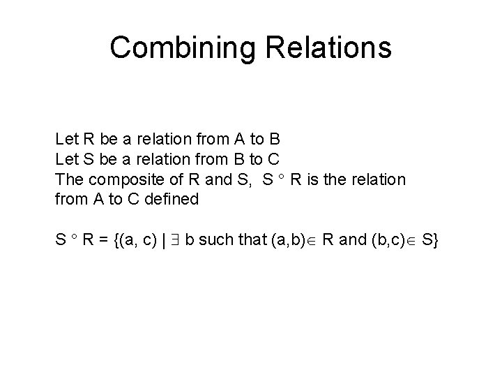 Combining Relations Let R be a relation from A to B Let S be