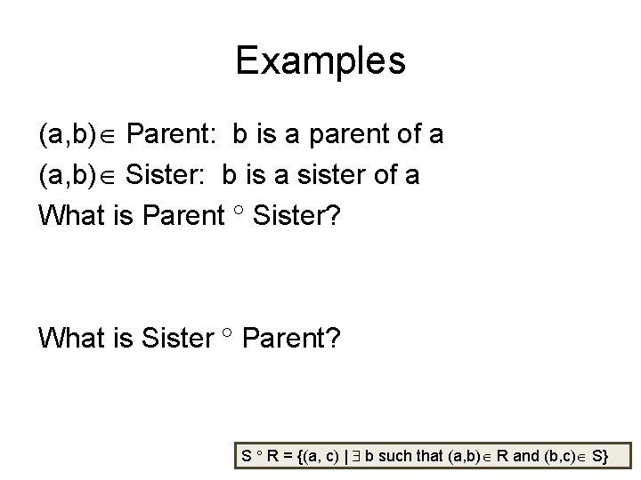 Examples (a, b) Parent: b is a parent of a (a, b) Sister: b