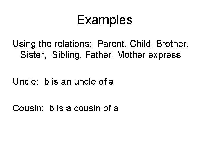 Examples Using the relations: Parent, Child, Brother, Sister, Sibling, Father, Mother express Uncle: b