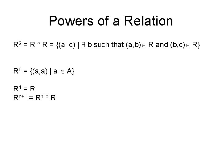 Powers of a Relation R 2 = R R = {(a, c) | b