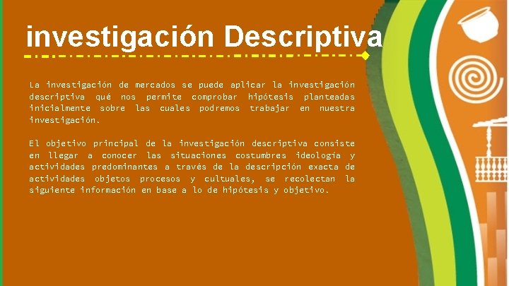 investigación Descriptiva La investigación de mercados se puede aplicar la investigación descriptiva qué nos