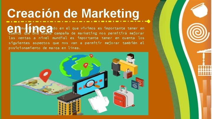 Creación de Marketing en línea En el mundo globalizado en el que vivimos es