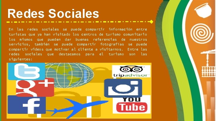 Redes Sociales En las redes sociales se puede compartir información entre turistas que ya