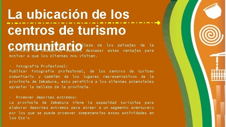 La ubicación de los centros de turismo comunitario Es importante destacar la belleza de