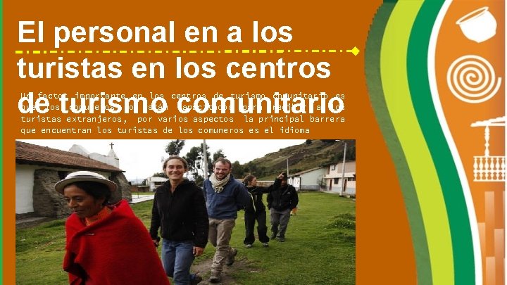 El personal en a los turistas en los centros de turismo comunitario Un factor