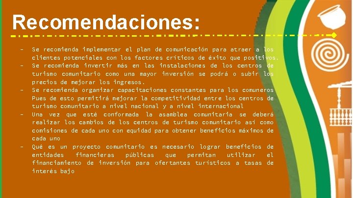 Recomendaciones: - - Se recomienda implementar el plan de comunicación para atraer a los