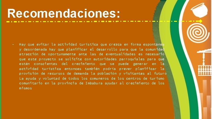 Recomendaciones: - Hay que evitar la actividad turística que crezca en forma espontánea y