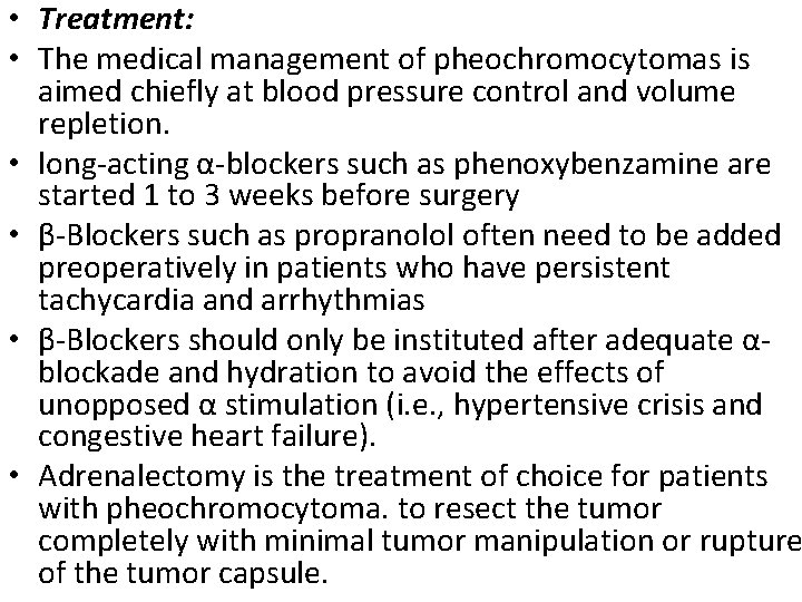  • Treatment: • The medical management of pheochromocytomas is aimed chiefly at blood