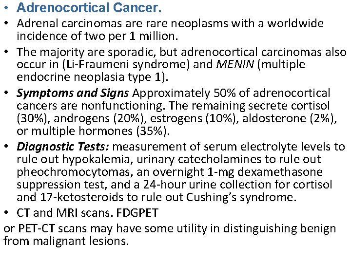  • Adrenocortical Cancer. • Adrenal carcinomas are rare neoplasms with a worldwide incidence