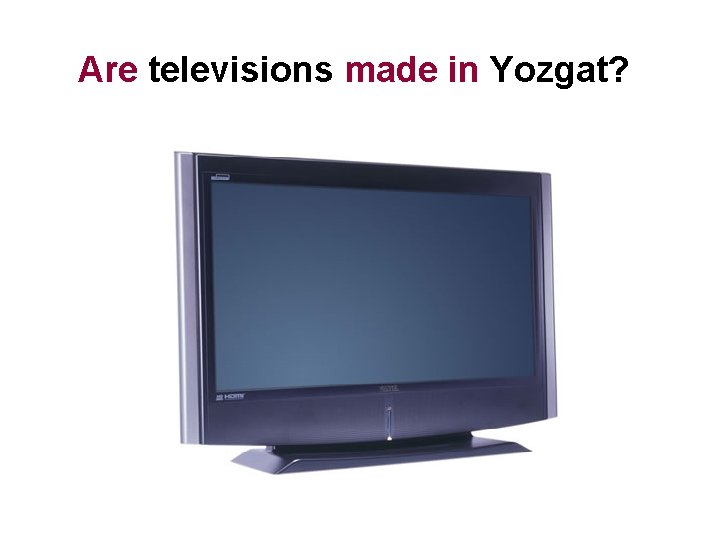 Are televisions made in Yozgat? 