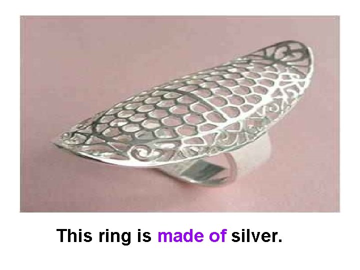 This ring is made of silver. 