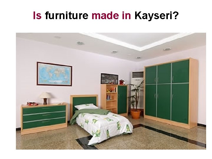 Is furniture made in Kayseri? 