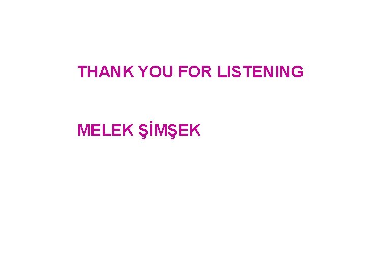 THANK YOU FOR LISTENING MELEK ŞİMŞEK 