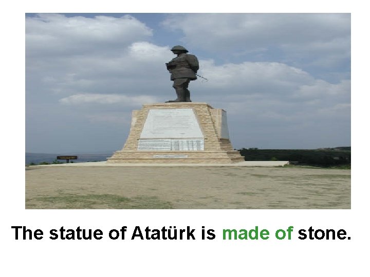 The statue of Atatürk is made of stone. 
