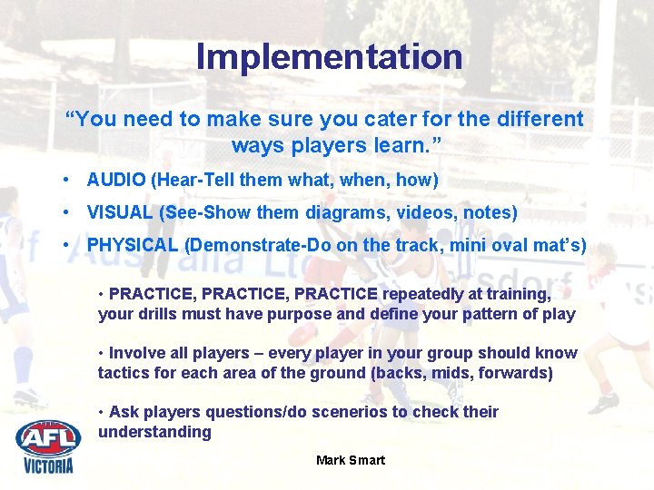 Implementation “You need to make sure you cater for the different ways players learn.