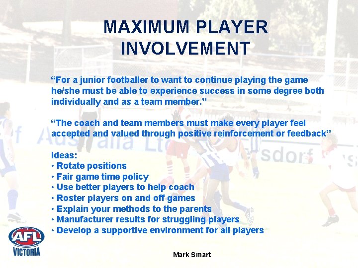 MAXIMUM PLAYER INVOLVEMENT “For a junior footballer to want to continue playing the game