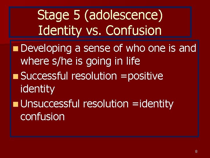 Stage 5 (adolescence) Identity vs. Confusion n Developing a sense of who one is
