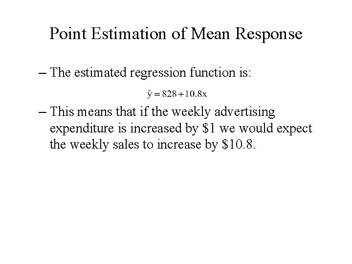 Point Estimation of Mean Response – The estimated regression function is: – This means