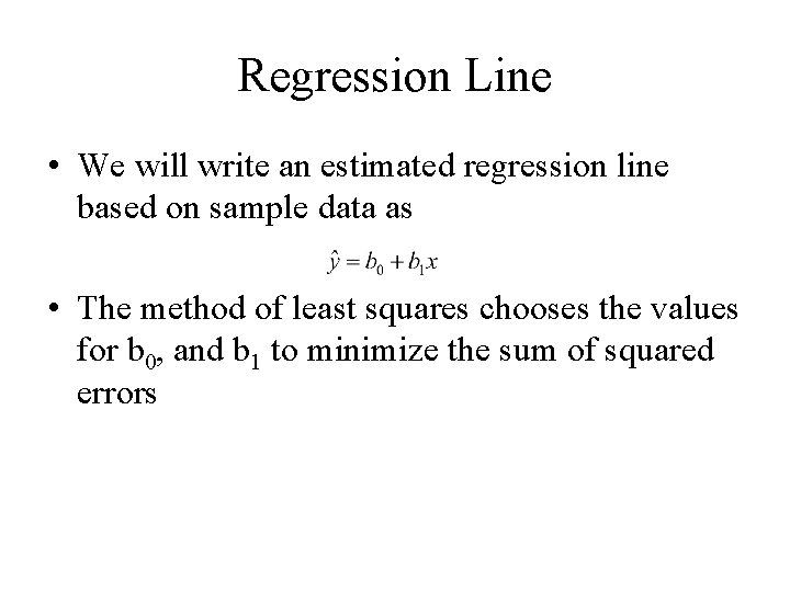 Regression Line • We will write an estimated regression line based on sample data