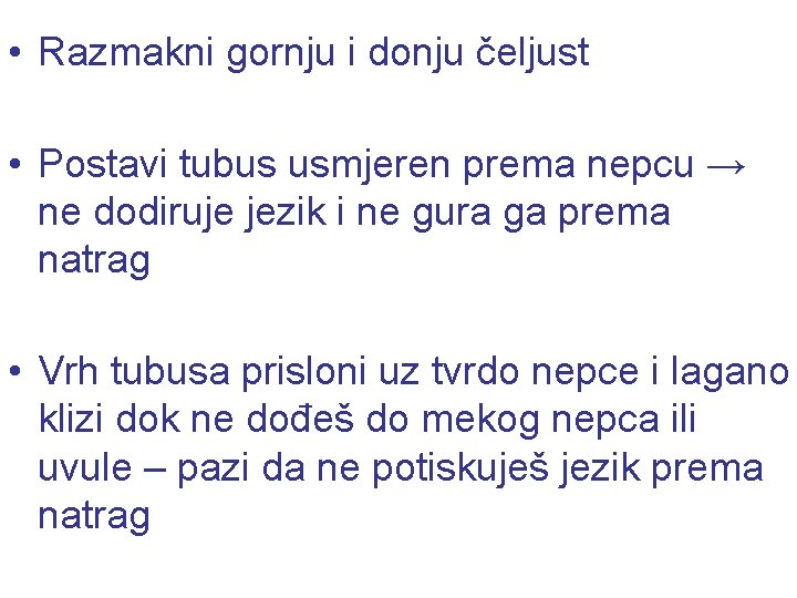  • Razmakni gornju i donju čeljust • Postavi tubus usmjeren prema nepcu →