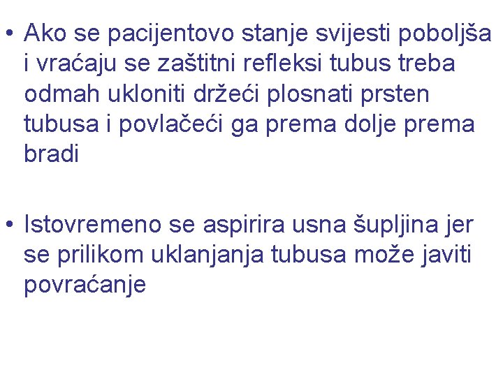  • Ako se pacijentovo stanje svijesti poboljša i vraćaju se zaštitni refleksi tubus