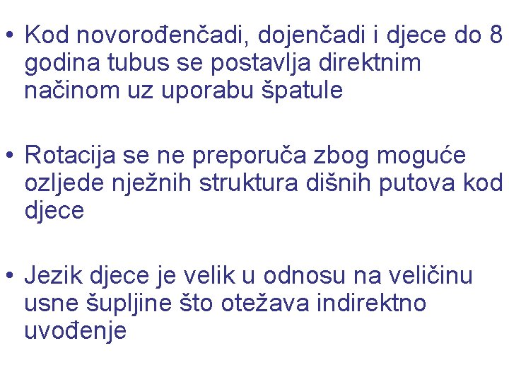  • Kod novorođenčadi, dojenčadi i djece do 8 godina tubus se postavlja direktnim