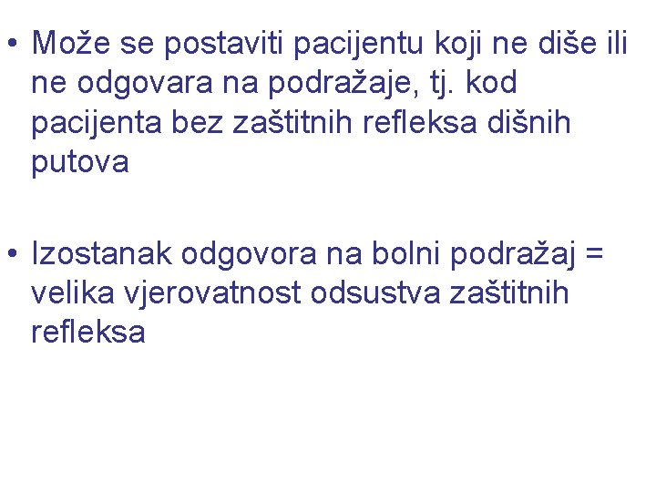  • Može se postaviti pacijentu koji ne diše ili ne odgovara na podražaje,