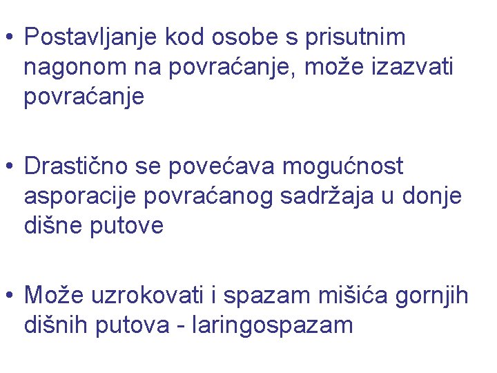  • Postavljanje kod osobe s prisutnim nagonom na povraćanje, može izazvati povraćanje •