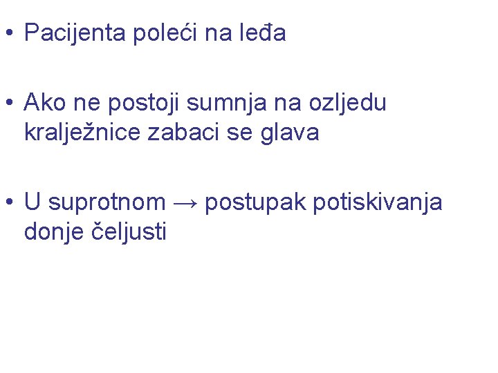  • Pacijenta poleći na leđa • Ako ne postoji sumnja na ozljedu kralježnice