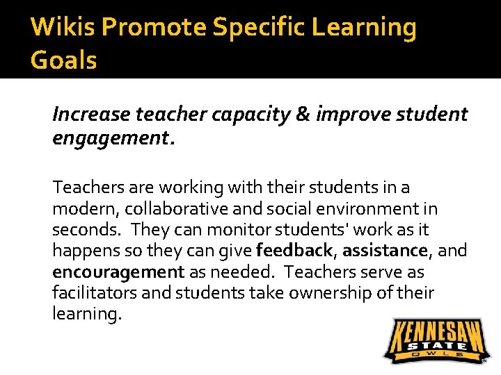 Wikis Promote Specific Learning Goals Increase teacher capacity & improve student engagement. Teachers are