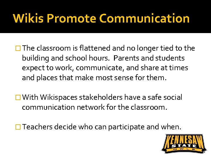 Wikis Promote Communication � The classroom is flattened and no longer tied to the
