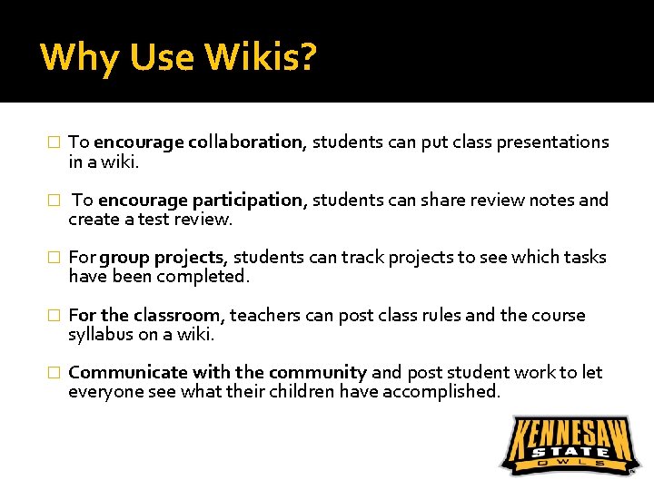 Why Use Wikis? � To encourage collaboration, students can put class presentations in a