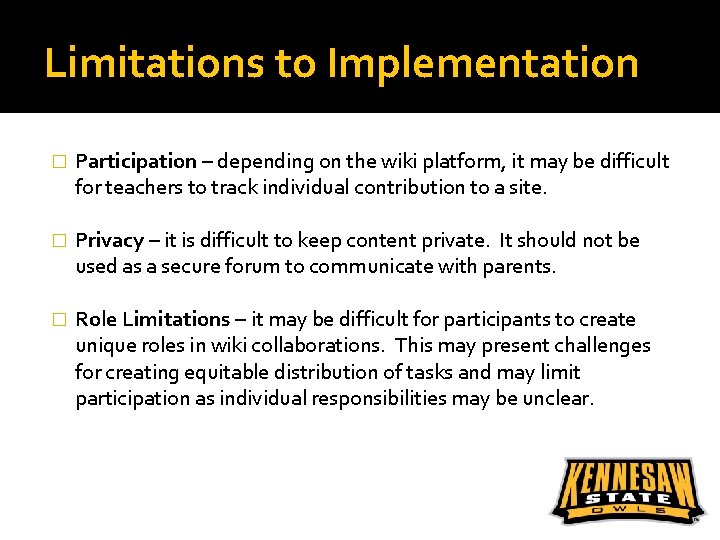 Limitations to Implementation � Participation – depending on the wiki platform, it may be