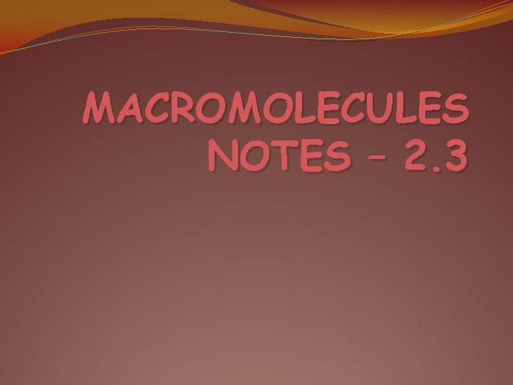 MACROMOLECULES NOTES – 2. 3 