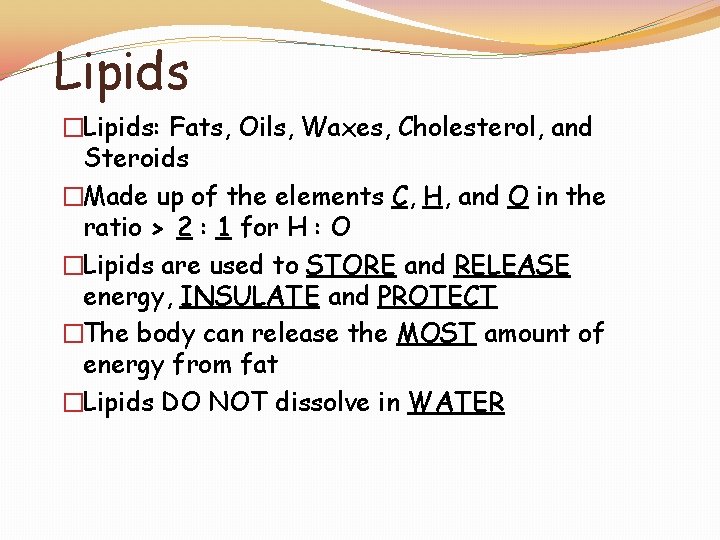 Lipids �Lipids: Fats, Oils, Waxes, Cholesterol, and Steroids �Made up of the elements C,