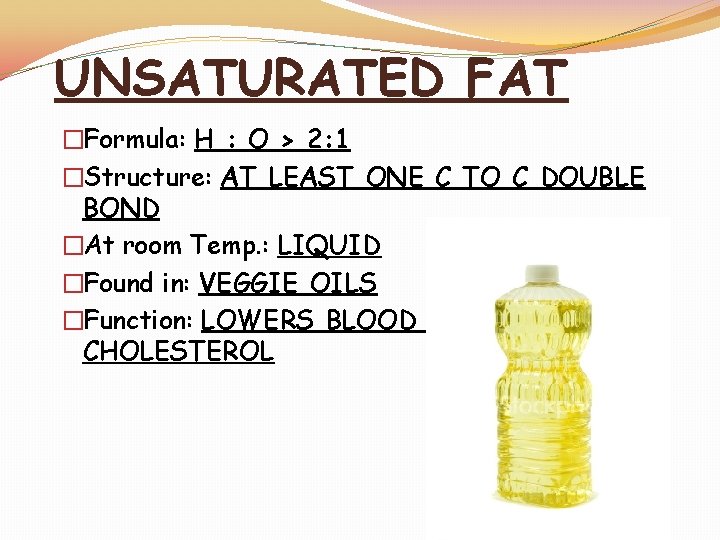 UNSATURATED FAT �Formula: H : O > 2: 1 �Structure: AT LEAST ONE C