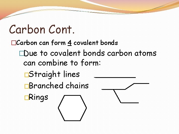 Carbon Cont. �Carbon can form 4 covalent bonds �Due to covalent bonds carbon atoms