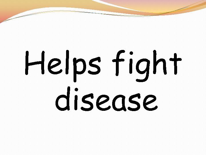 Helps fight disease 