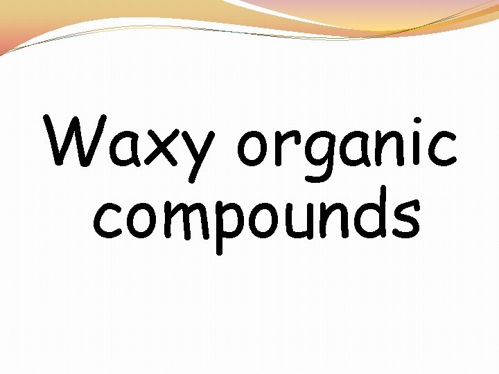 Waxy organic compounds 