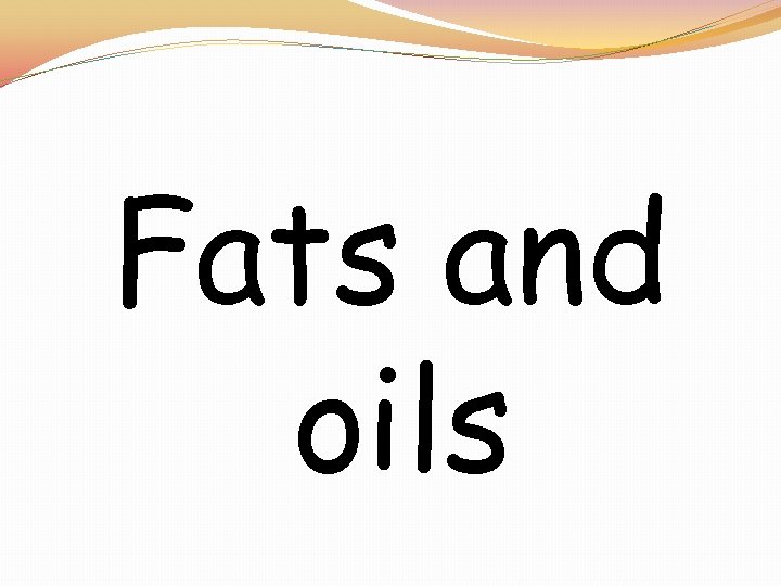 Fats and oils 