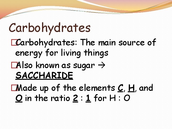Carbohydrates �Carbohydrates: The main source of energy for living things �Also known as sugar