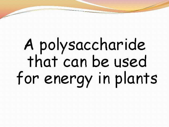 A polysaccharide that can be used for energy in plants 