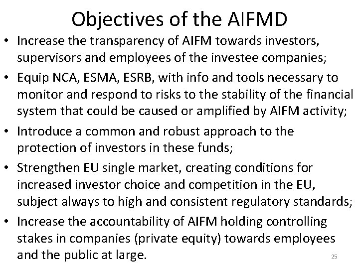 Objectives of the AIFMD • Increase the transparency of AIFM towards investors, supervisors and