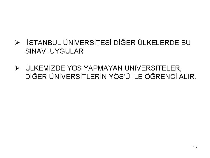 Ø İSTANBUL ÜNİVERSİTESİ DİĞER ÜLKELERDE BU SINAVI UYGULAR Ø ÜLKEMİZDE YÖS YAPMAYAN ÜNİVERSİTELER, DİĞER