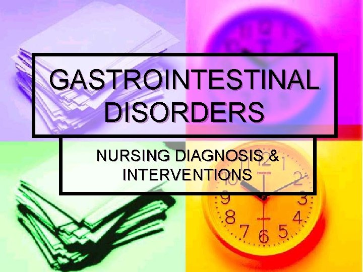 GASTROINTESTINAL DISORDERS NURSING DIAGNOSIS & INTERVENTIONS 