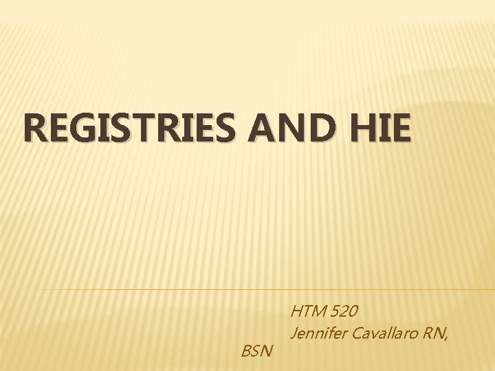 REGISTRIES AND HIE BSN HTM 520 Jennifer Cavallaro RN, 